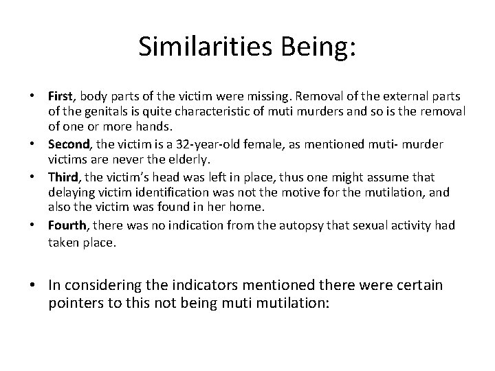 Similarities Being: • First, body parts of the victim were missing. Removal of the