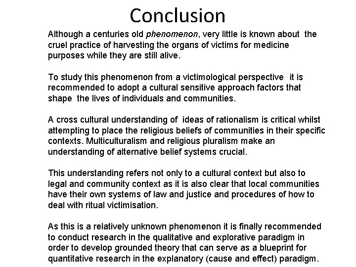 Conclusion Although a centuries old phenomenon, very little is known about the cruel practice