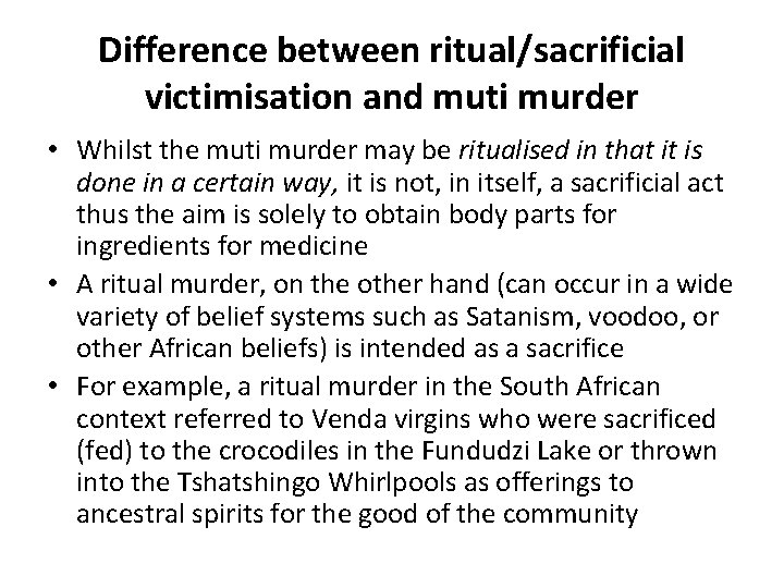 Difference between ritual/sacrificial victimisation and muti murder • Whilst the muti murder may be