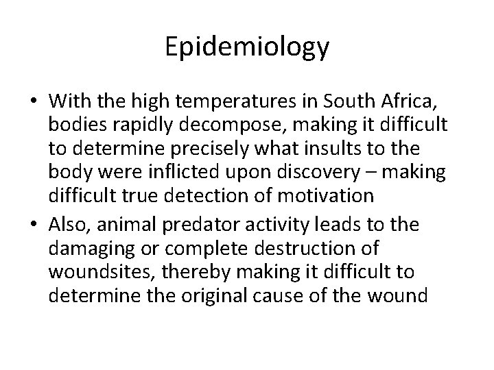 Epidemiology • With the high temperatures in South Africa, bodies rapidly decompose, making it