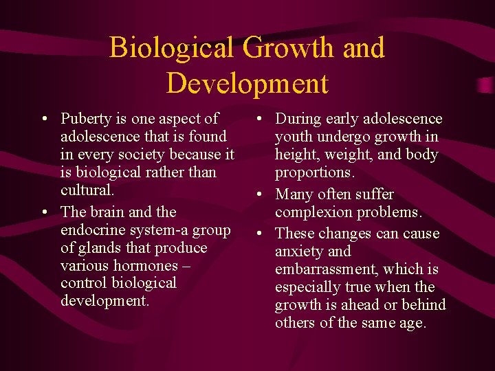Biological Growth and Development • Puberty is one aspect of adolescence that is found