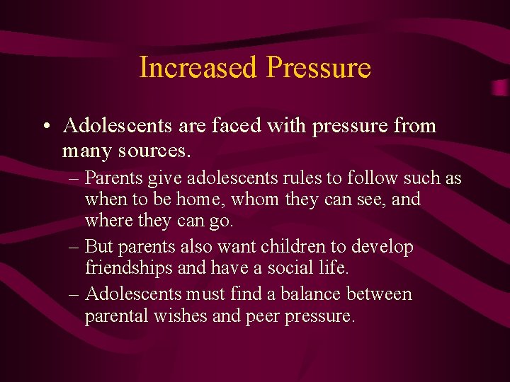 Increased Pressure • Adolescents are faced with pressure from many sources. – Parents give