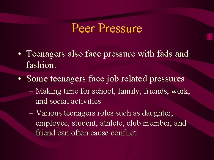 Peer Pressure • Teenagers also face pressure with fads and fashion. • Some teenagers