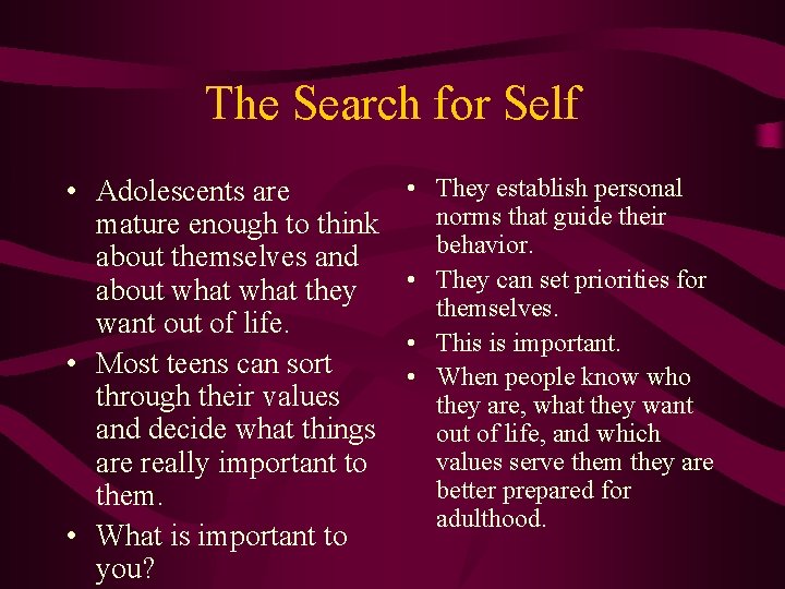The Search for Self • Adolescents are mature enough to think about themselves and
