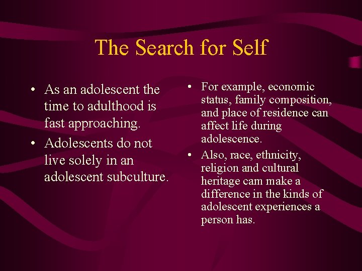 The Search for Self • As an adolescent the time to adulthood is fast