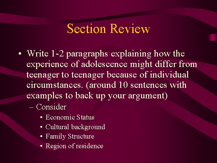 Section Review • Write 1 -2 paragraphs explaining how the experience of adolescence might