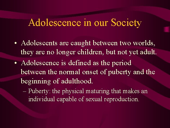 Adolescence in our Society • Adolescents are caught between two worlds, they are no