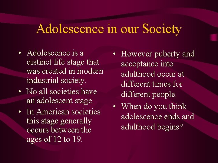 Adolescence in our Society • Adolescence is a distinct life stage that was created