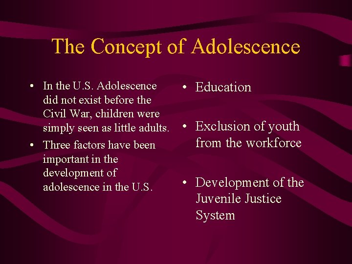 The Concept of Adolescence • In the U. S. Adolescence did not exist before