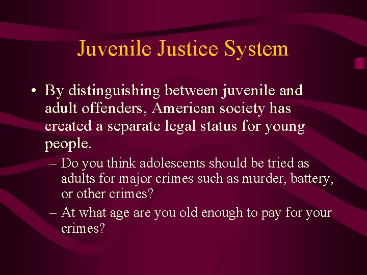 Juvenile Justice System • By distinguishing between juvenile and adult offenders, American society has