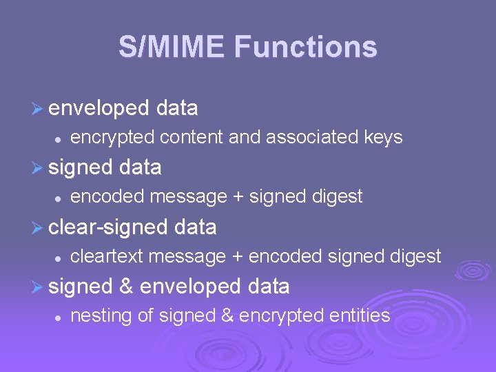 S/MIME Functions Ø enveloped data l encrypted content and associated keys Ø signed data