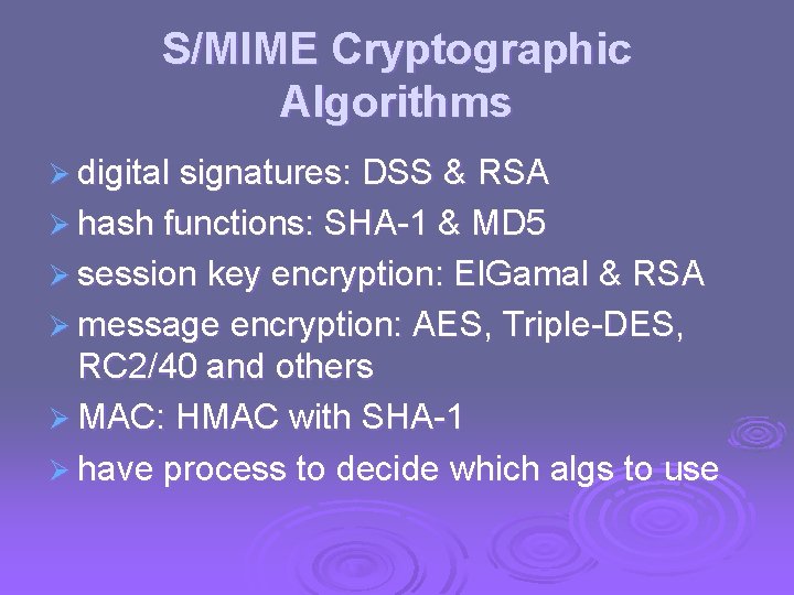 S/MIME Cryptographic Algorithms Ø digital signatures: DSS & RSA Ø hash functions: SHA-1 &