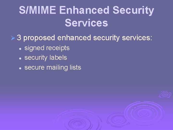 S/MIME Enhanced Security Services Ø 3 proposed enhanced security services: l l l signed