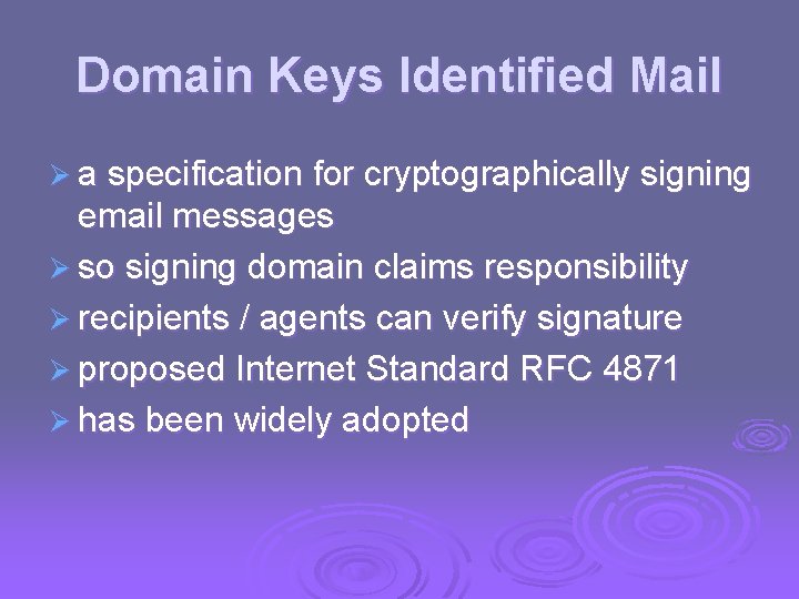 Domain Keys Identified Mail Ø a specification for cryptographically signing email messages Ø so