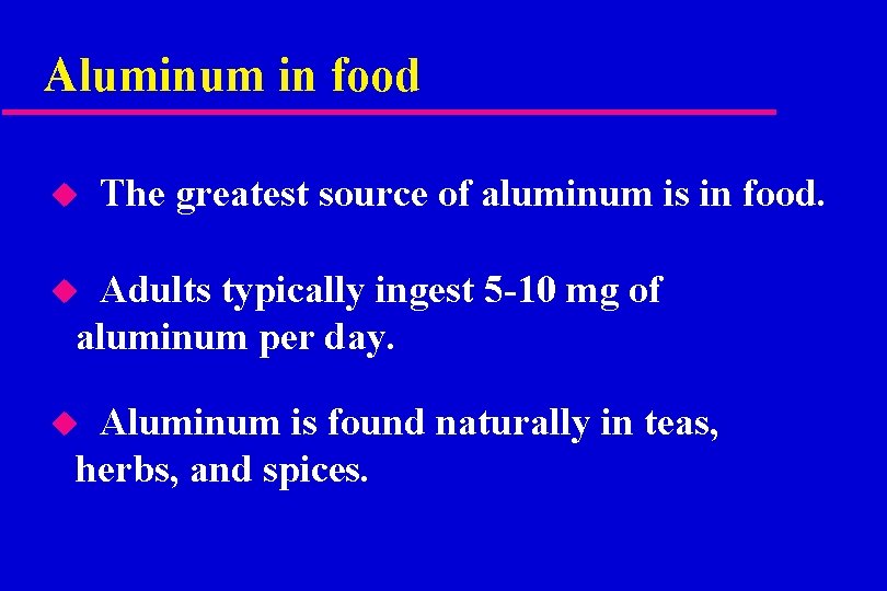 Aluminum in food u The greatest source of aluminum is in food. Adults typically