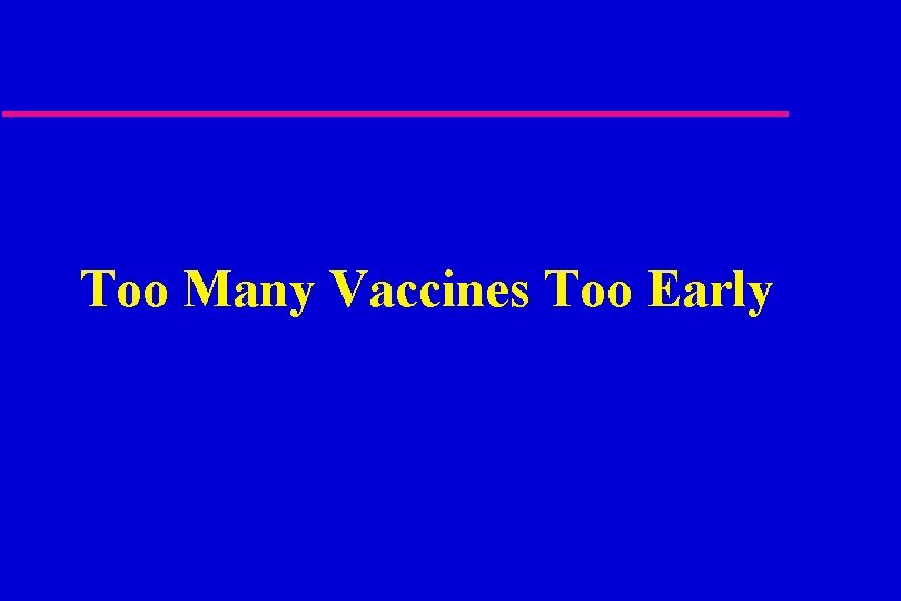 Too Many Vaccines Too Early 