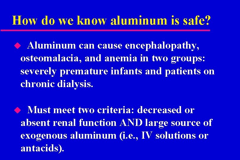 How do we know aluminum is safe? Aluminum can cause encephalopathy, osteomalacia, and anemia