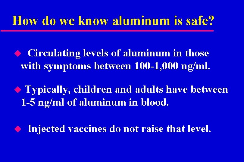 How do we know aluminum is safe? Circulating levels of aluminum in those with