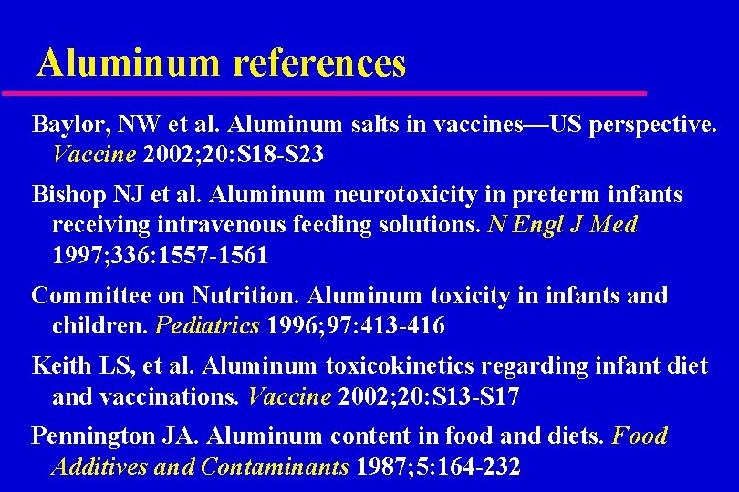 Aluminum references Baylor, NW et al. Aluminum salts in vaccines—US perspective. Vaccine 2002; 20: