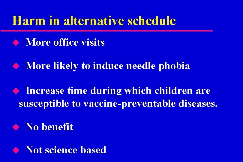 Harm in alternative schedule u More office visits u More likely to induce needle