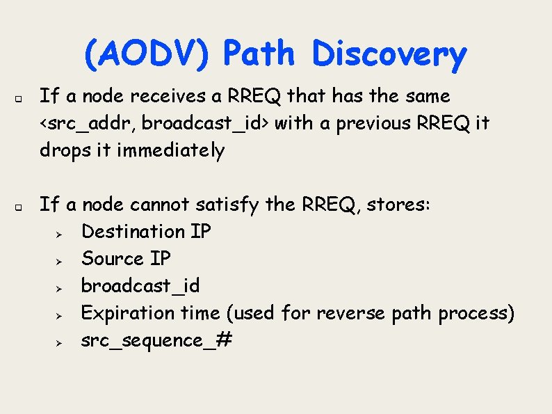 (AODV) Path Discovery q q If a node receives a RREQ that has the