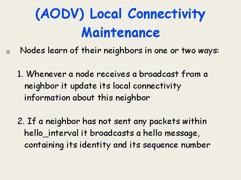 (AODV) Local Connectivity Maintenance q Nodes learn of their neighbors in one or two