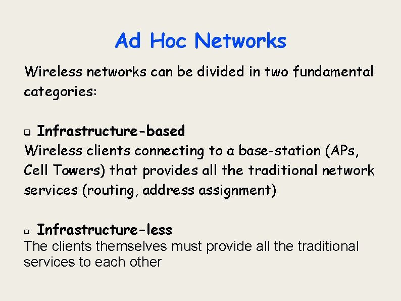 Ad Hoc Networks Wireless networks can be divided in two fundamental categories: Infrastructure-based Wireless