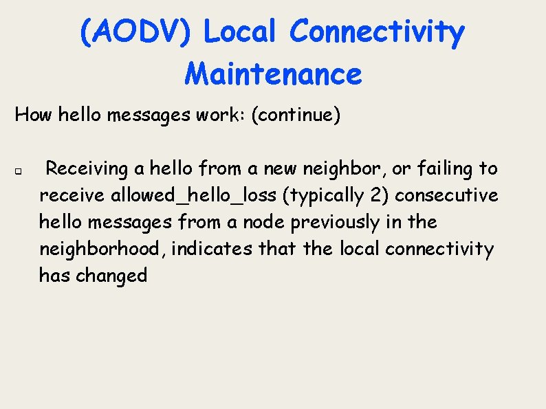 (AODV) Local Connectivity Maintenance How hello messages work: (continue) q Receiving a hello from