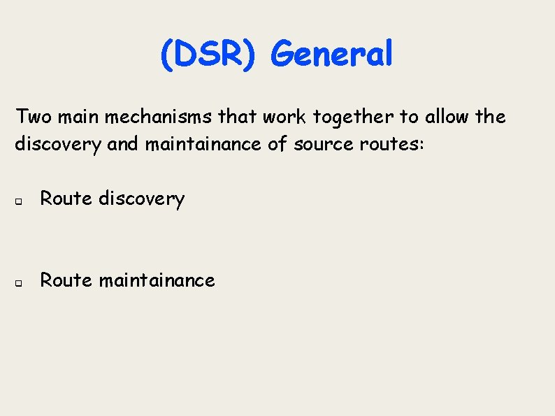 (DSR) General Two main mechanisms that work together to allow the discovery and maintainance