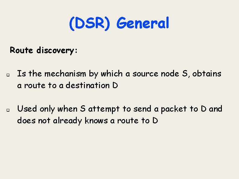 (DSR) General Route discovery: q q Is the mechanism by which a source node