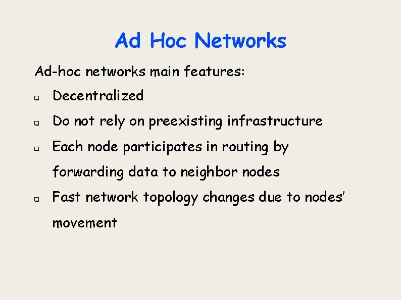 Ad Hoc Networks Ad-hoc networks main features: q Decentralized q Do not rely on