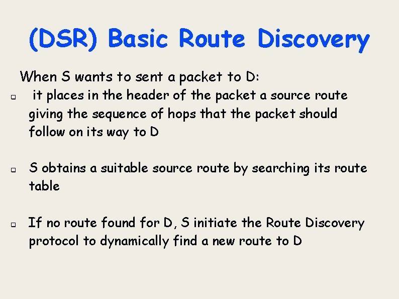 (DSR) Basic Route Discovery When S wants to sent a packet to D: q