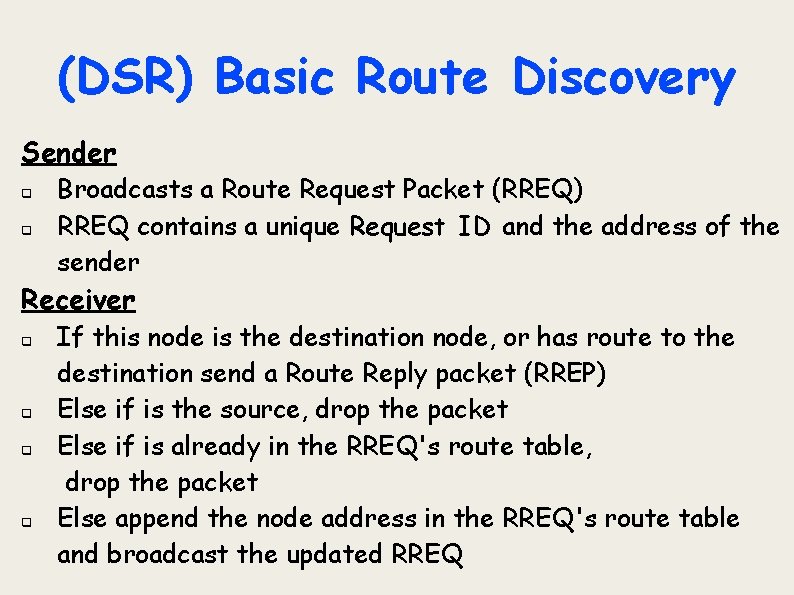 (DSR) Basic Route Discovery Sender q q Broadcasts a Route Request Packet (RREQ) RREQ