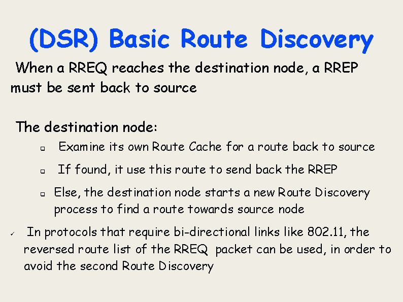 (DSR) Basic Route Discovery When a RREQ reaches the destination node, a RREP must