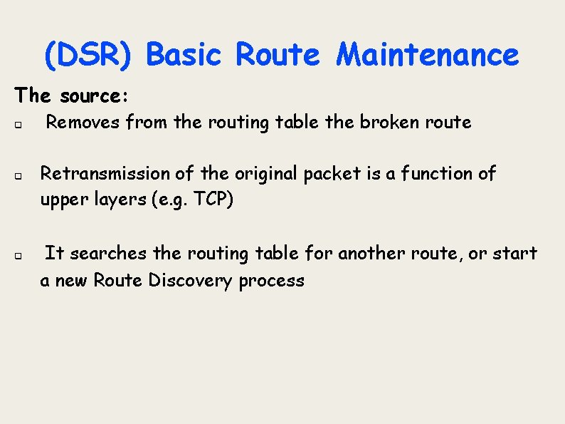 (DSR) Basic Route Maintenance The source: q q q Removes from the routing table