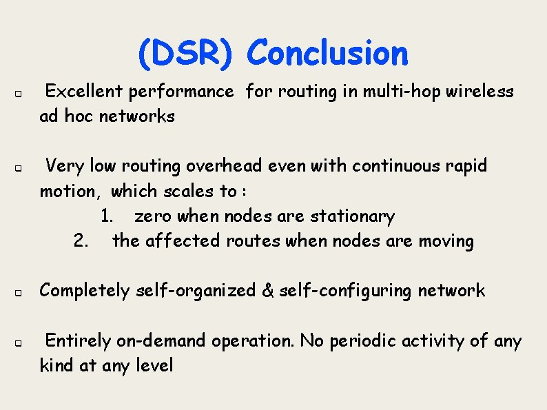 (DSR) Conclusion q q Excellent performance for routing in multi-hop wireless ad hoc networks