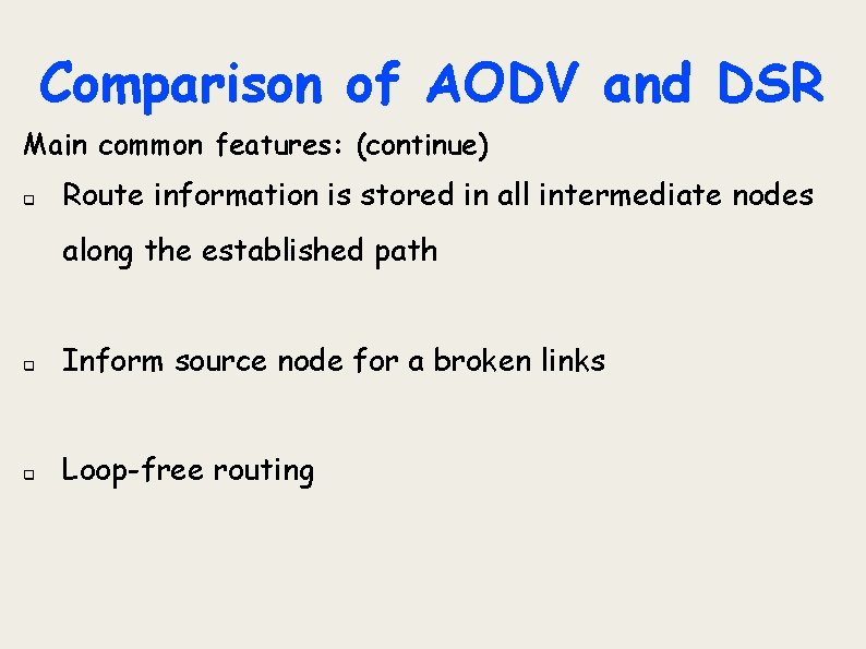 Comparison of AODV and DSR Main common features: (continue) q Route information is stored