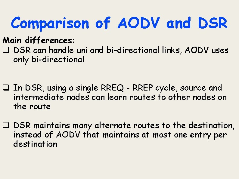 Comparison of AODV and DSR Main differences: q DSR can handle uni and bi-directional