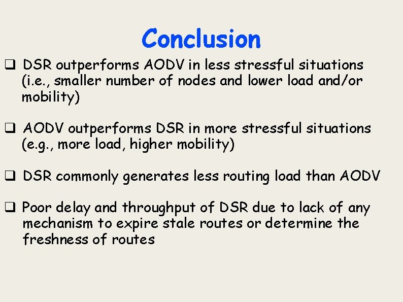 Conclusion q DSR outperforms AODV in less stressful situations (i. e. , smaller number