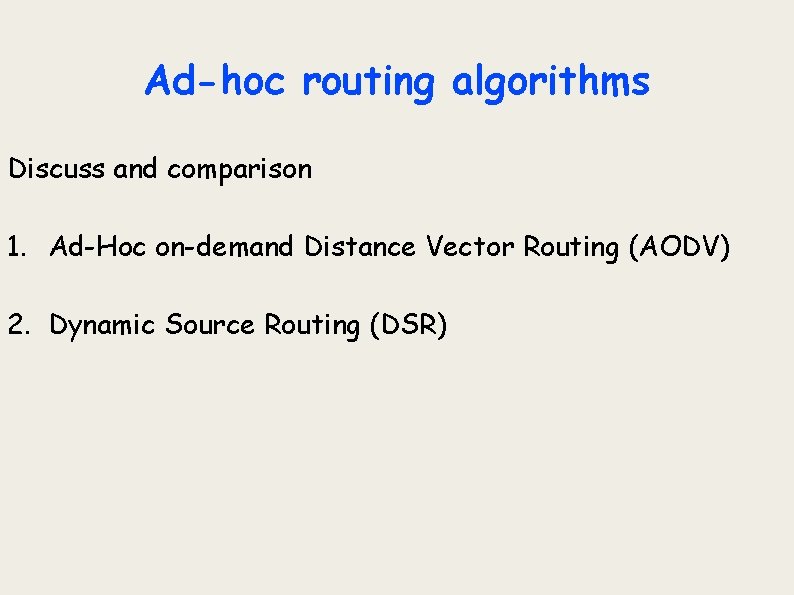 Ad-hoc routing algorithms Discuss and comparison 1. Ad-Hoc on-demand Distance Vector Routing (AODV) 2.