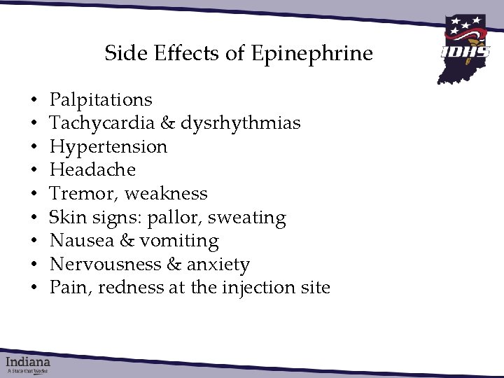 Side Effects of Epinephrine • • • Palpitations Tachycardia & dysrhythmias Hypertension Headache Tremor,