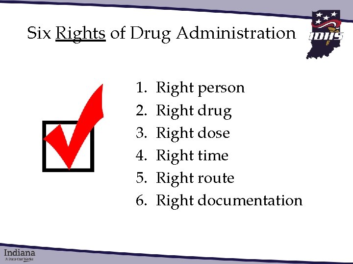 Six Rights of Drug Administration 1. 2. 3. 4. 5. 6. Right person Right