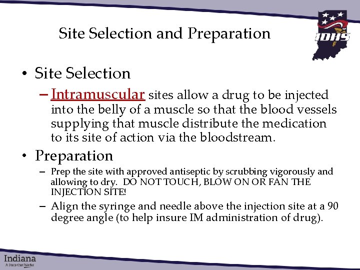 Site Selection and Preparation • Site Selection – Intramuscular sites allow a drug to