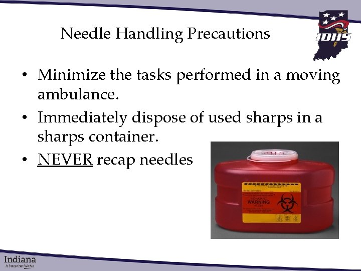 Needle Handling Precautions • Minimize the tasks performed in a moving ambulance. • Immediately