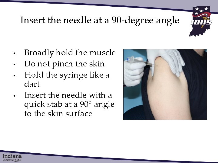 Insert the needle at a 90 -degree angle • • Broadly hold the muscle