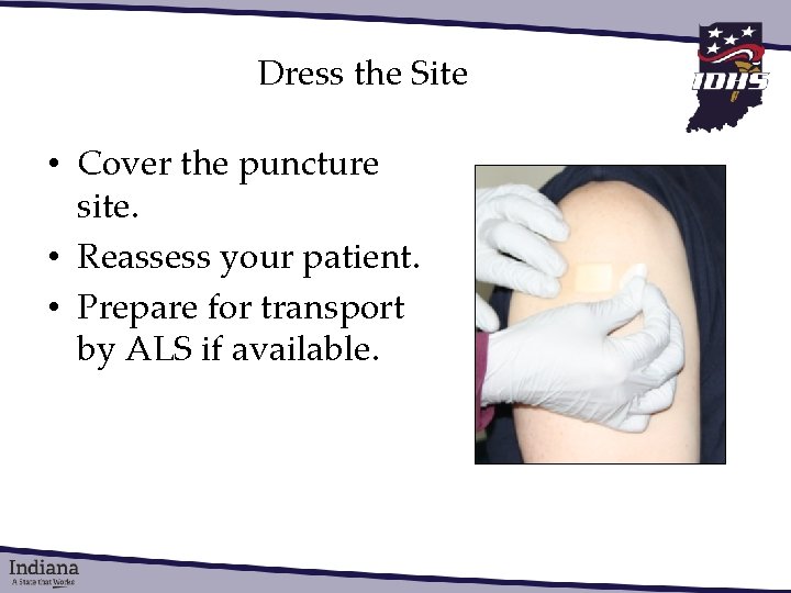 Dress the Site • Cover the puncture site. • Reassess your patient. • Prepare