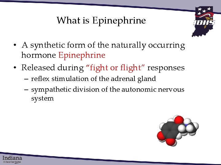 What is Epinephrine • A synthetic form of the naturally occurring hormone Epinephrine •