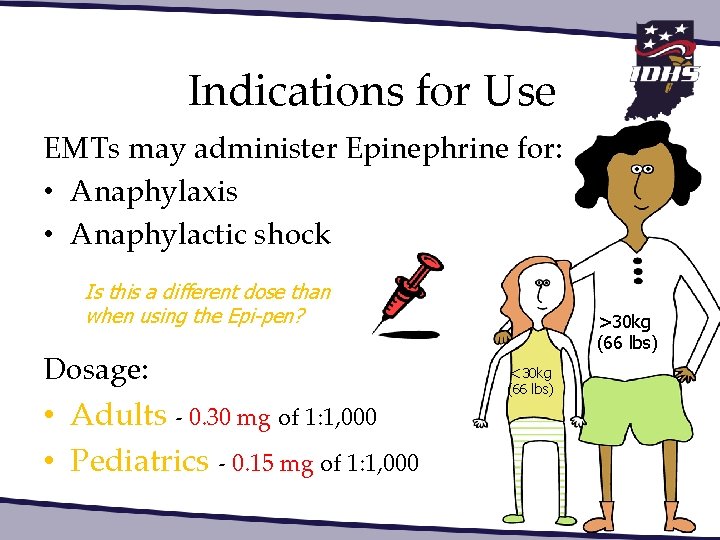 Indications for Use EMTs may administer Epinephrine for: • Anaphylaxis • Anaphylactic shock Is