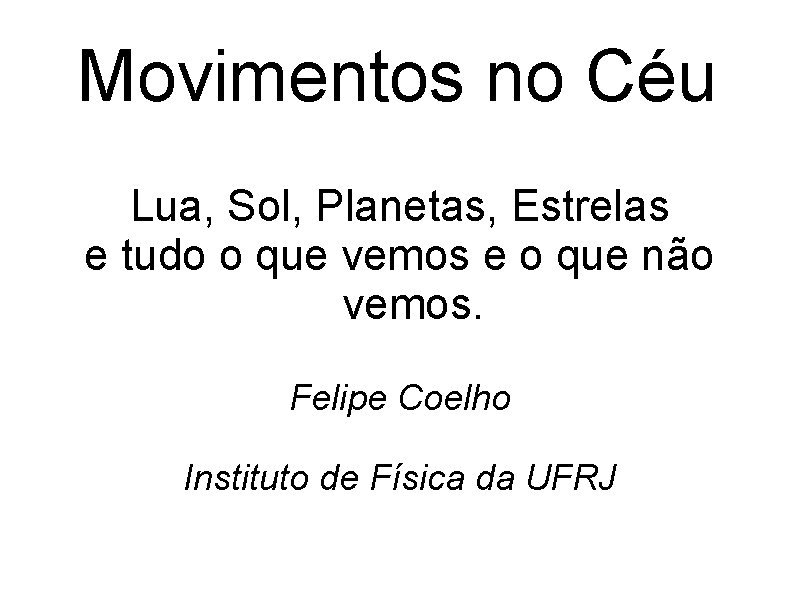 Movimentos no Céu Lua, Sol, Planetas, Estrelas e tudo o que vemos e o