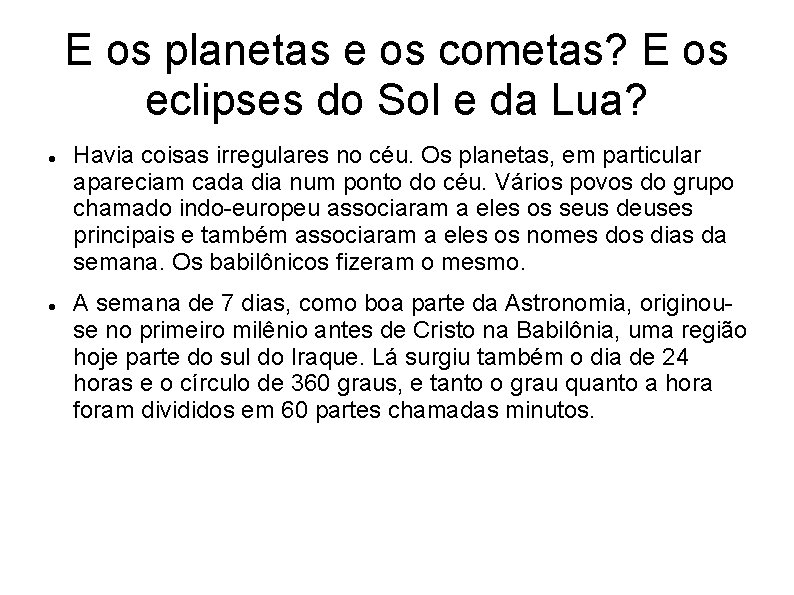 E os planetas e os cometas? E os eclipses do Sol e da Lua?